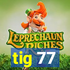 tig 77